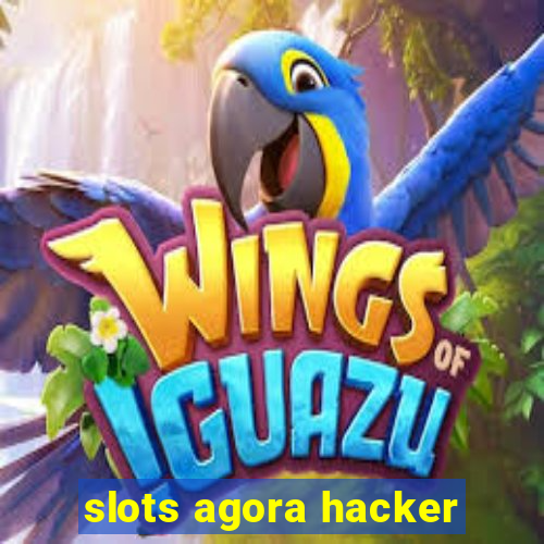 slots agora hacker